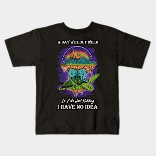 A Day Without Weed Is Like Cannabis Weed Smoking Kids T-Shirt